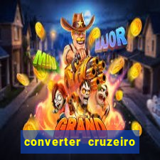 converter cruzeiro para real